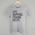 Life Happens Fishing Helps