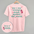 Me + My Energy Drink Against The World (Back Print)