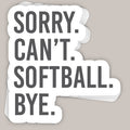 Sorry Can't Softball Bye Decal