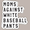Moms Against White Baseball Pants (Decal)