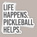 Life Happens Pickleball Helps (Decal)